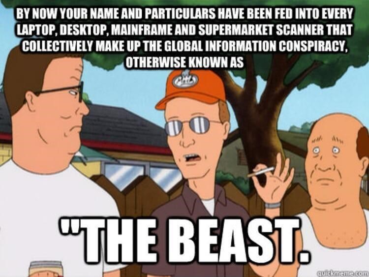 By now your name and particulars have been fed into every laptop, desktop, mainframe and supermarket scanner that collectively make up the global information conspiracy, otherwise known as "The Beast."
