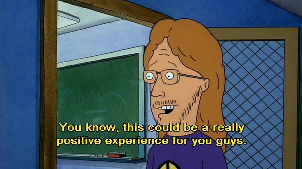 You know, this could be a really positive experience for you guys.